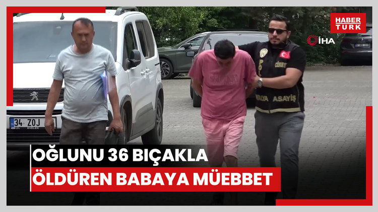 Oğlunu parkta 36 bıçak darbesiyle öldüren babaya müebbet
