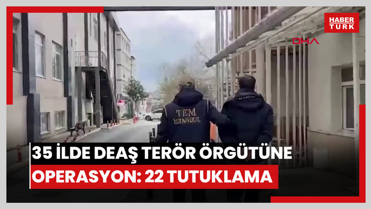 35 ilde DEAŞ terör örgütüne operasyon: 22 tutuklama