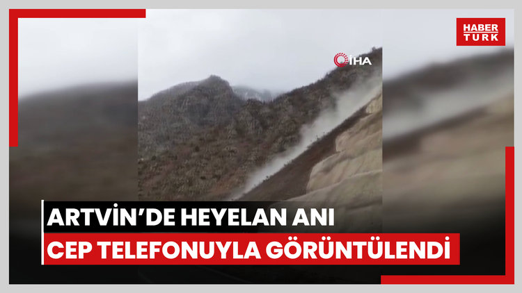 Artvin'de heyelan anı cep telefonuyla görüntülendi