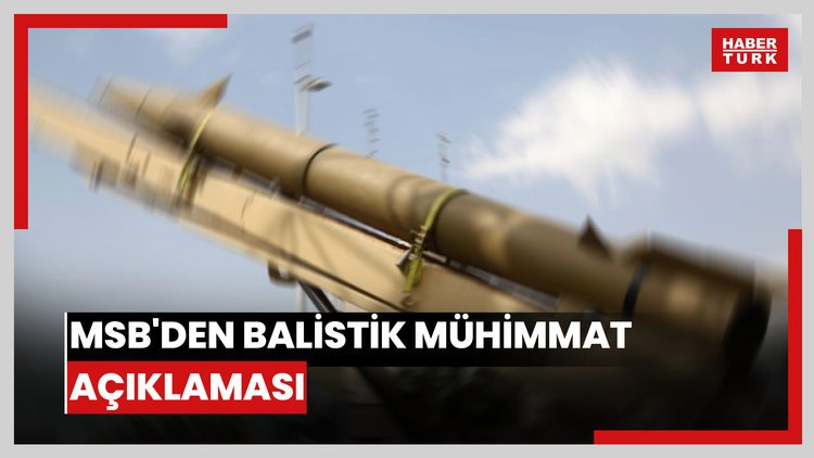 MSB'den balistik mühimmat açıklaması