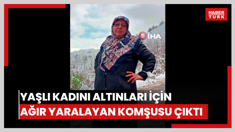 Yaşlı kadını altınları için başına taşla vurarak ağır yaralayan komşusu çıktı