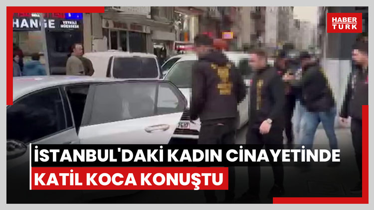 İstanbul'daki kadın cinayetinde katil koca konuştu!