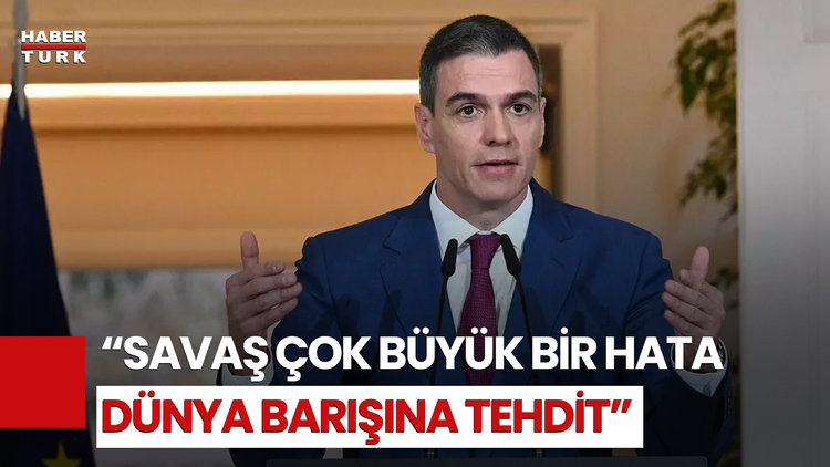 İspanya Başbakanı Sanchez: "Bu Savaş Tamamen Yasa Dışı"