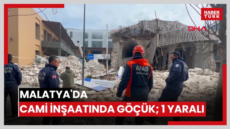Malatya'da cami inşaatında göçük; 1 yaralı
