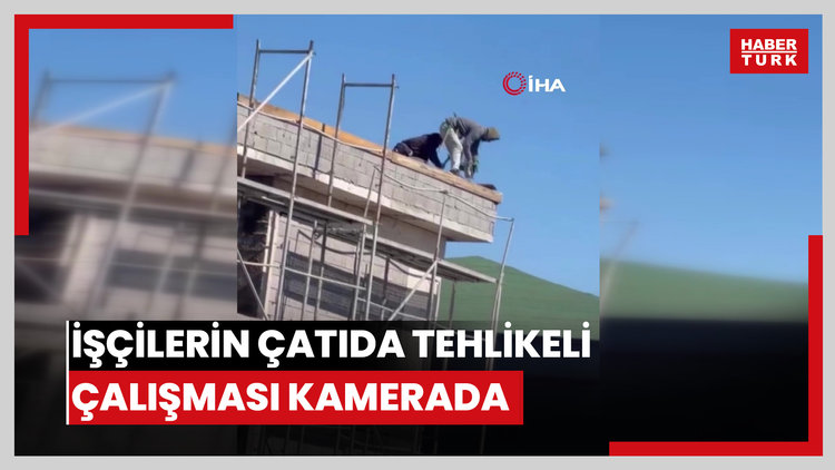 İşçilerin çatıda tehlikeli çalışması kamerada