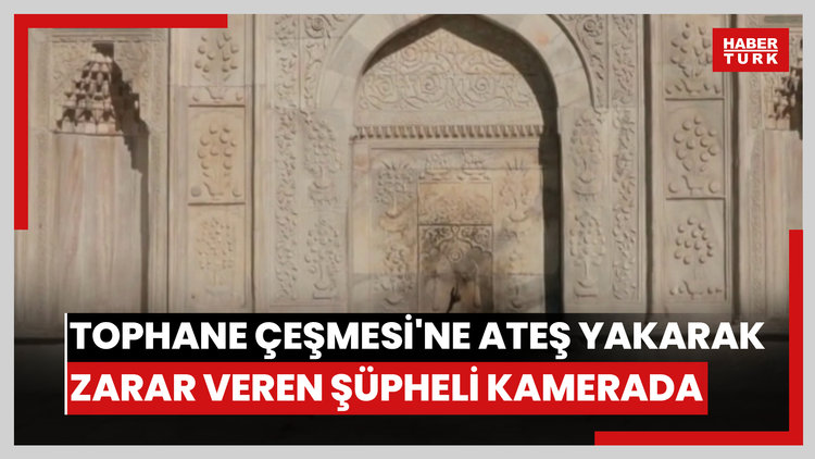 Tophane Çeşmesi'ne ateş yakarak zarar veren şüpheli kamerada: Tarihi eser olduğunu bilmiyordum