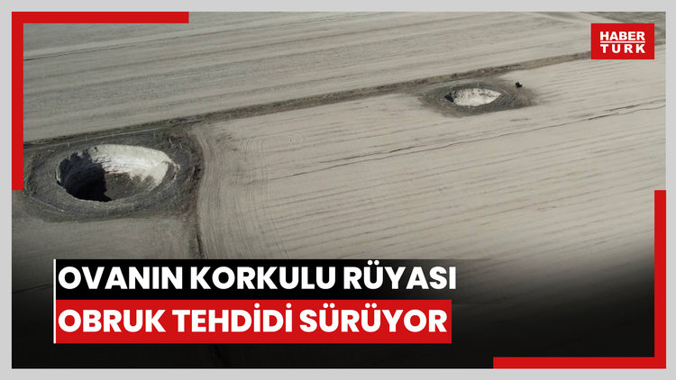 Ovanın korkulu rüyası obruk tehdidi sürüyor