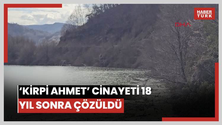 'Kirpi Ahmet' cinayetinin gizemi 18 yıl sonra çözüldü; boğup çuvalla kaçak ocağa sonra baraja atmışlar