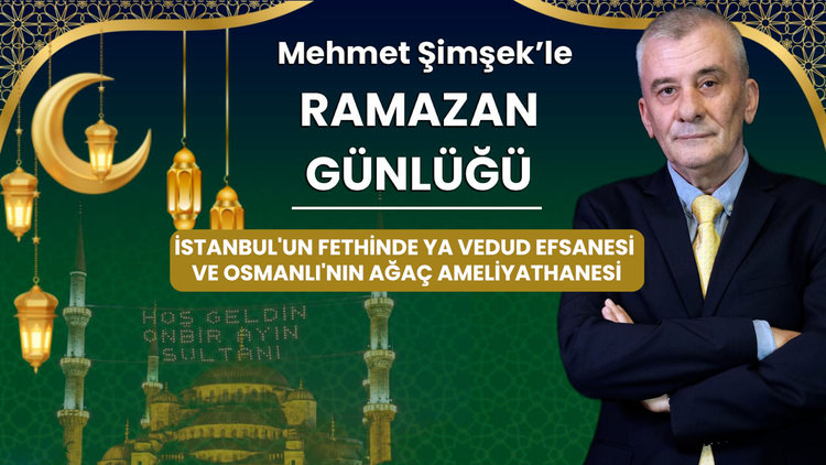 İstanbul'un fethinde Ya Vedud efsanesi ve Osmanlı'nın ağaç ameliyathanesi