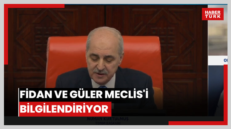 Fidan ve Güler Meclis'i bilgilendiriyor