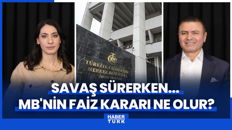MB'nin Mart ayı faiz kararı ne olur? ABD / İsrail - İran Savaşı enflasyonu ve faizi nasıl etkiler?