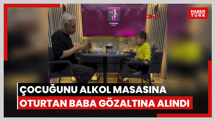 İzmir'de 3 yaşındaki çocuğunu alkol masasına oturtan baba gözaltına alındı