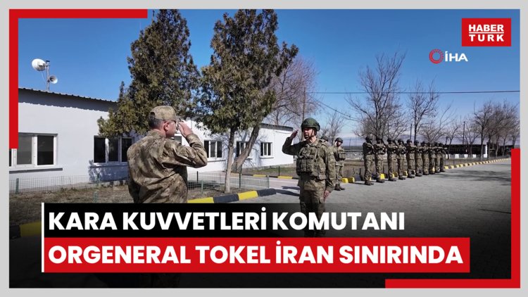 Kara Kuvvetleri Komutanı Orgeneral Tokel İran sınırında