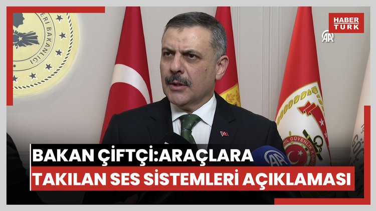 İçişleri Bakanı Çiftçiden araçlara sonradan takılan görüntü ve ses sistemlerine ilişkin açıklama