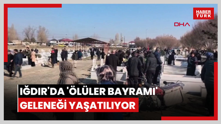 Iğdır'da 'ölüler bayramı' geleneği yaşatılıyor