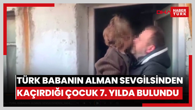 Türk babanın Alman sevgilisinden kaçırdığı çocuk, 7 yıl boyunca tutulduğu harabe evde bulundu