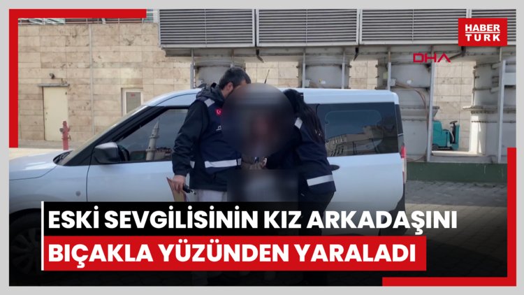 Eski sevgilisinin kız arkadaşını bıçakla yüzünden yaraladı