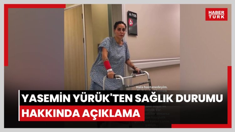 Yasemin Yürük'ten sağlık durumu hakkında açıklama