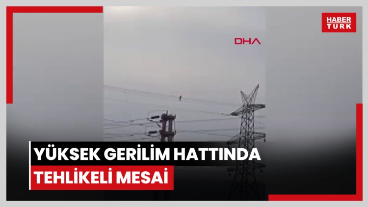 Yüksek gerilim hattında tehlikeli mesai