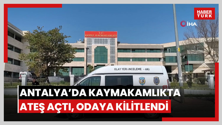 Antalya'da Kaymakamlık binasında ateş açtı, kendisini odaya kilitledi