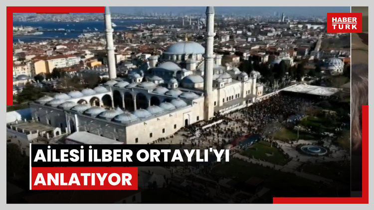 Ailesi İlber Ortaylı'yı anlatıyor