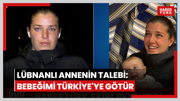 Lübnanlı annenin talebi: Bebeğimi Türkiye'ye götür