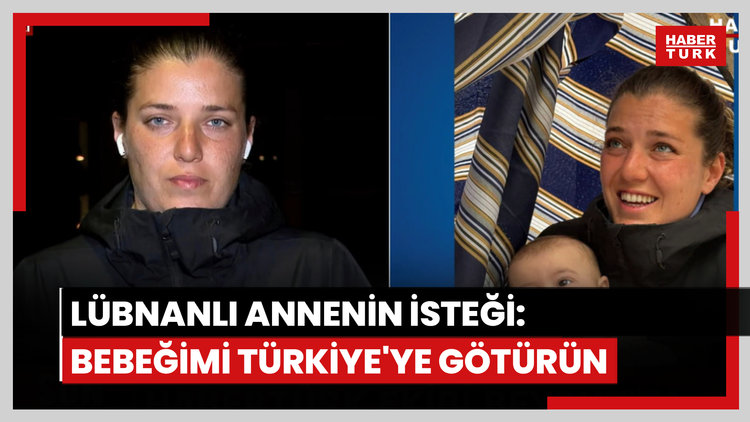 Lübnanlı annenin isteği: Bebeğimi Türkiye'ye götürün