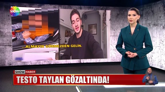 Testo Taylan gözaltında!