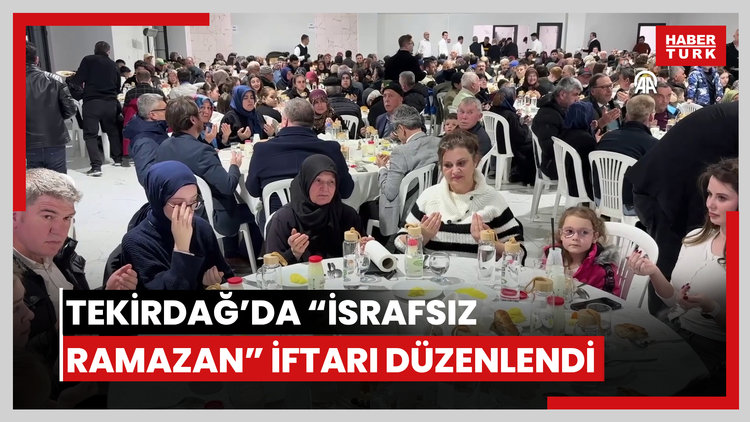 Tekirdağ'da "İsrafsız Ramazan Sofraları" iftar programı düzenlendi