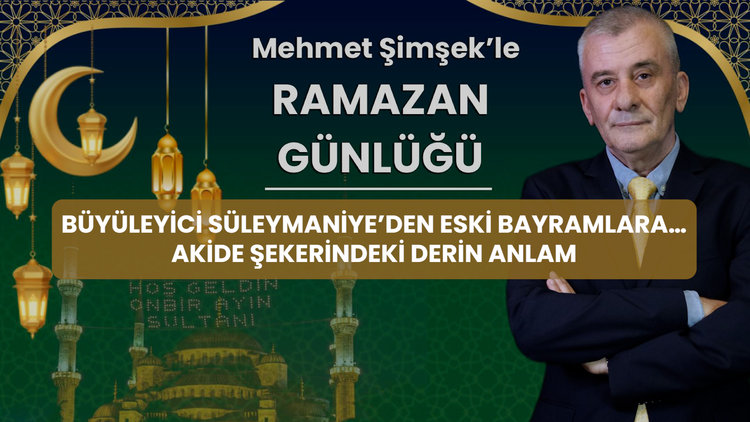 Büyüleyici Süleymaniye'den eski bayramlara... Akide şekerindeki derin anlam