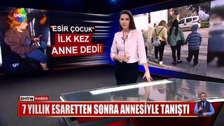 7 yıllık esaretten sonra annesiyle tanıştı!