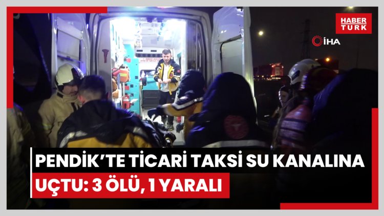 Pendik'te ticari taksi su kanalına uçtu: 3 ölü, 1 yaralı