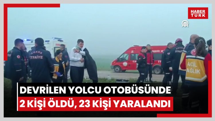 Adana'da devrilen yolcu otobüsünde 2 kişi öldü, 23 kişi yaralandı, görgü tanığı kazayı anlattı