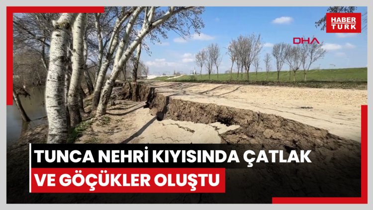 Taşkın yaşanan Tunca Nehri kıyısında çatlak ve göçükler oluştu