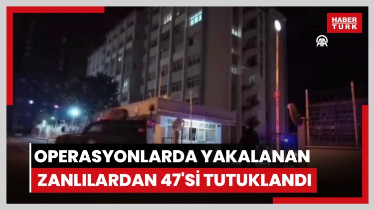 FETÖ'ye yönelik operasyonlarda yakalanan zanlılardan 47'si tutuklandı