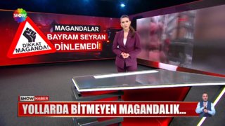 Yollarda bitmeyen magandalık...