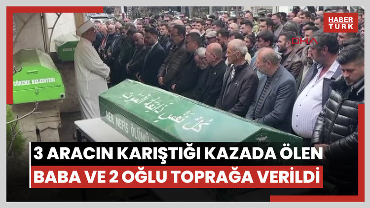 3 aracın karıştığı kazada ölen baba ve 2 oğlu toprağa verildi