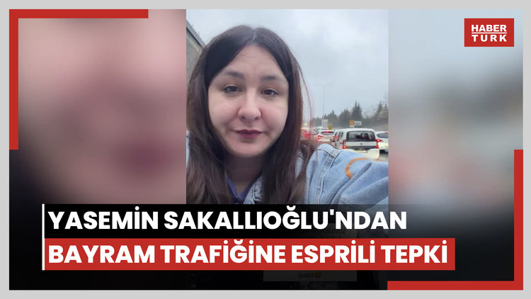 Yasemin Sakallıoğlu'ndan bayram trafiğine esprili tepki