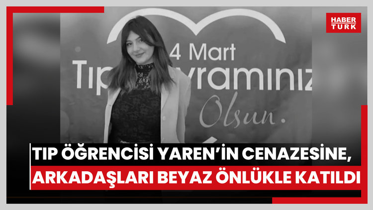 Kazada ölen tıp öğrencisi Yaren'in cenazesine, arkadaşları beyaz önlükle katıldı