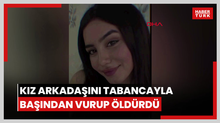 Kız arkadaşını tabancayla başından vurup öldürdü