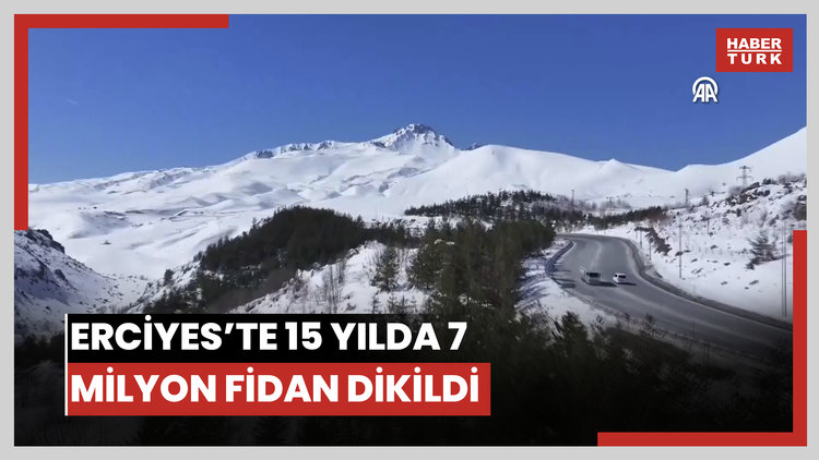 Erciyeste 15 yılda yaklaşık 7 milyon fidan toprakla buluşturuldu