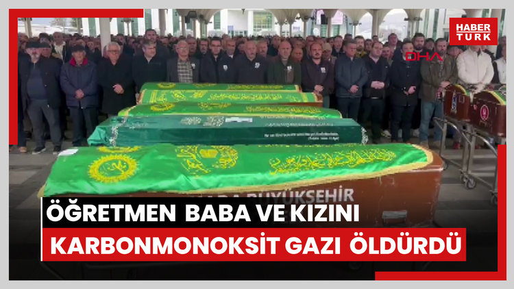 Öğretmen baba ve kızı, karbonmonoksit gazından zehirlenip öldü