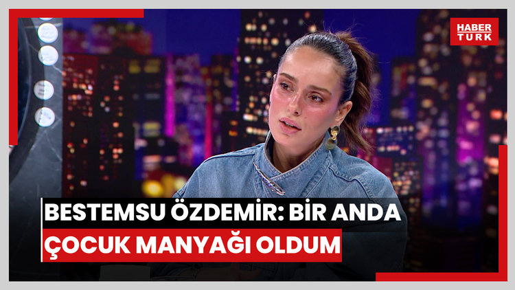 Bestemsu Özdemir: Bir anda çocuk manyağı oldum