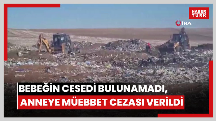 Bebeğin cesedi bulunamadı, anneye müebbet hapis cezası verildi