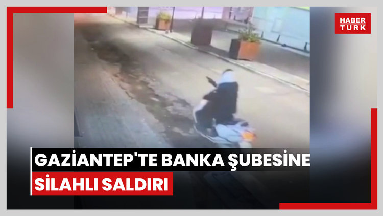 Gaziantep'te banka şubesine silahlı saldırı