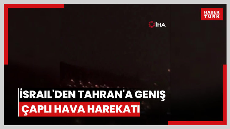 İsrail'den Tahran'a geniş çaplı hava harekatı