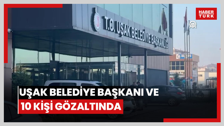 Uşak Belediye Başkanı ve 10 kişi gözaltında