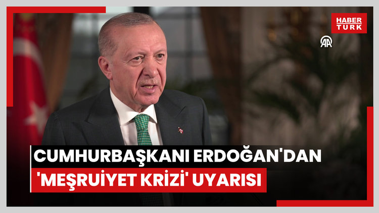 Erdoğan'dan 'meşruiyet krizi' uyarısı
