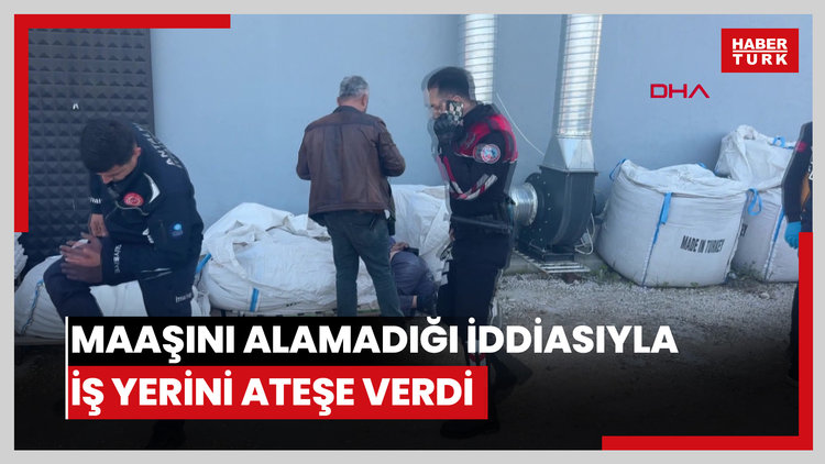 Maaşını alamadığı iddiasıyla iş yerini ateşe verdi