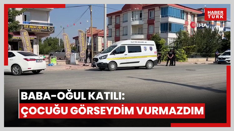 Baba ve oğlunu öldüren sanık: "Çocuğu görseydim, babasını da vurmazdım"